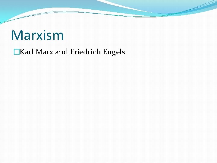 Marxism �Karl Marx and Friedrich Engels 