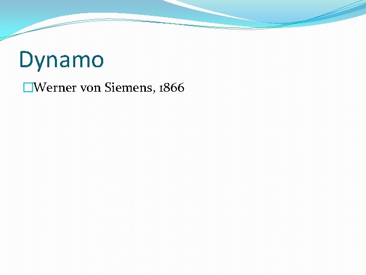 Dynamo �Werner von Siemens, 1866 
