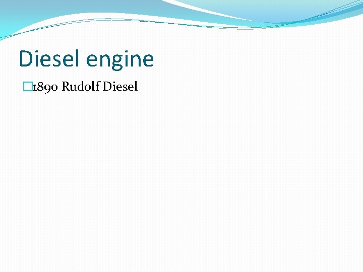 Diesel engine � 1890 Rudolf Diesel 