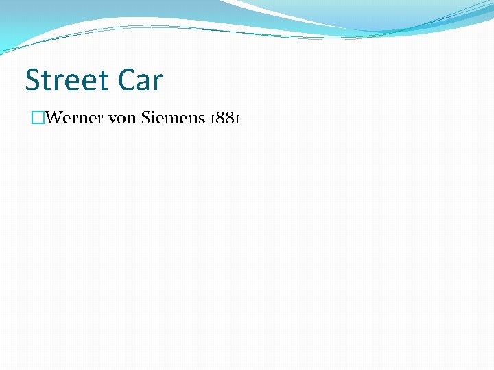 Street Car �Werner von Siemens 1881 