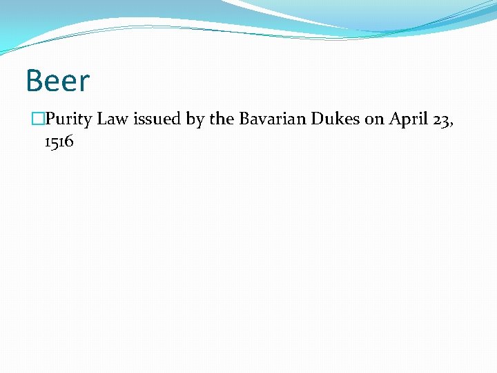 Beer �Purity Law issued by the Bavarian Dukes on April 23, 1516 