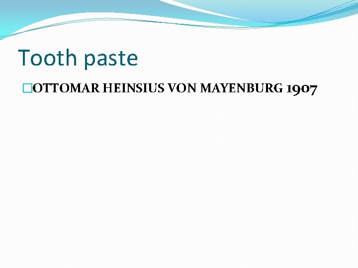 Tooth paste �OTTOMAR HEINSIUS VON MAYENBURG 1907 