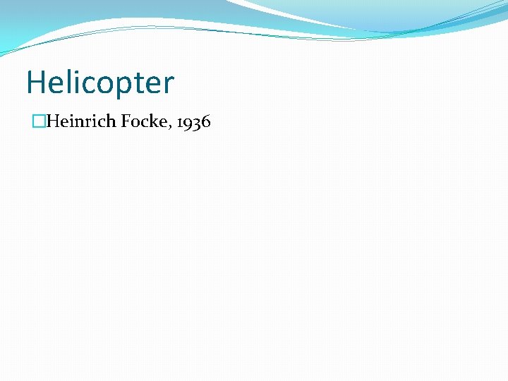 Helicopter �Heinrich Focke, 1936 