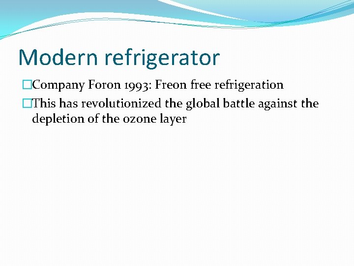 Modern refrigerator �Company Foron 1993: Freon free refrigeration �This has revolutionized the global battle