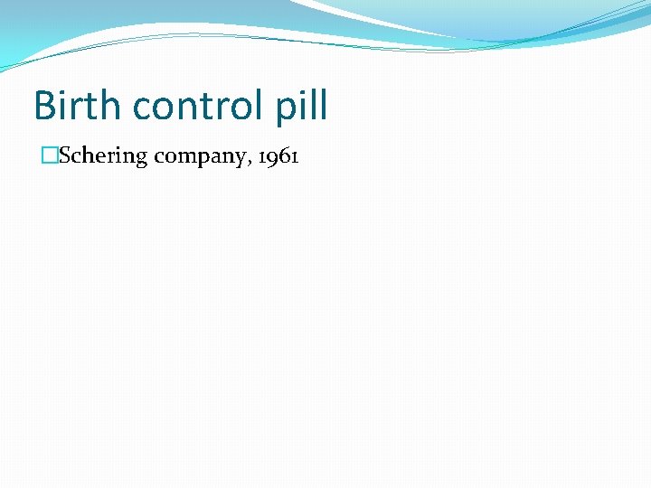 Birth control pill �Schering company, 1961 