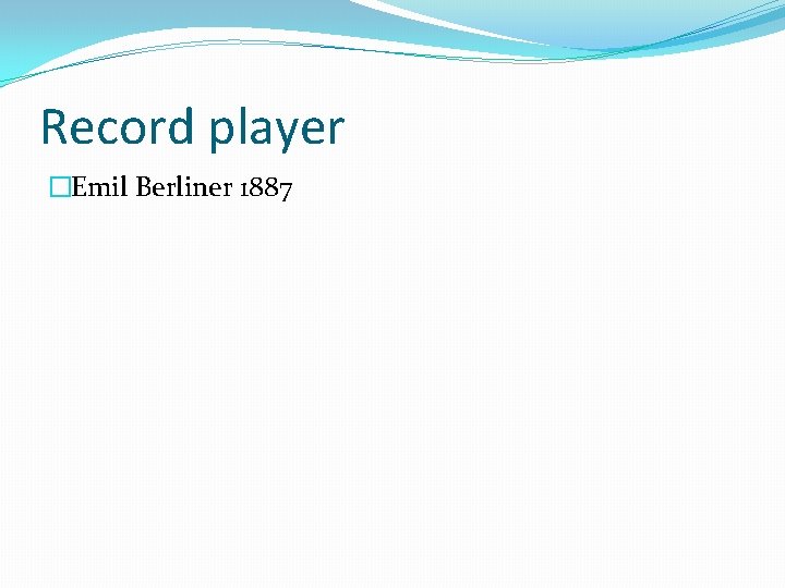 Record player �Emil Berliner 1887 