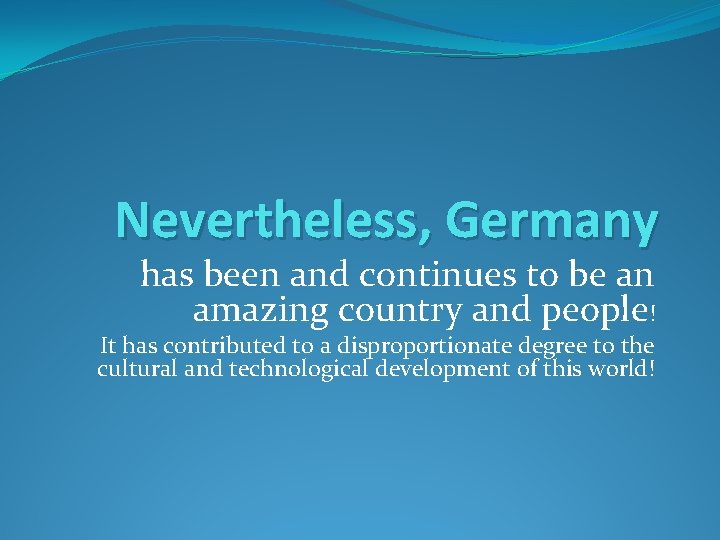 Nevertheless, Germany has been and continues to be an amazing country and people! It