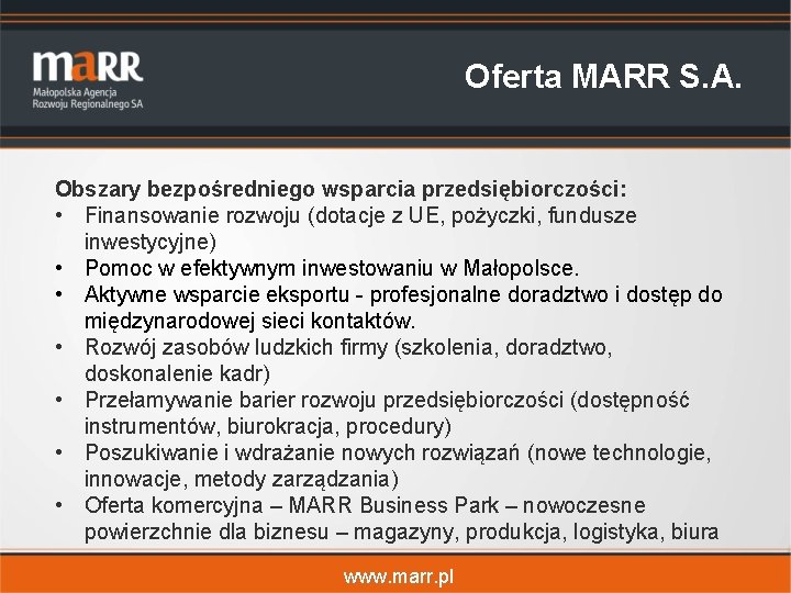 Oferta MARR S. A. Obszary bezpośredniego wsparcia przedsiębiorczości: • Finansowanie rozwoju (dotacje z UE,