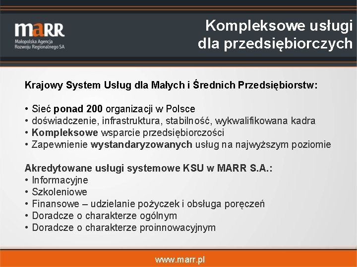 Kompleksowe usługi dla przedsiębiorczych Krajowy System Usług dla Małych i Średnich Przedsiębiorstw: • •