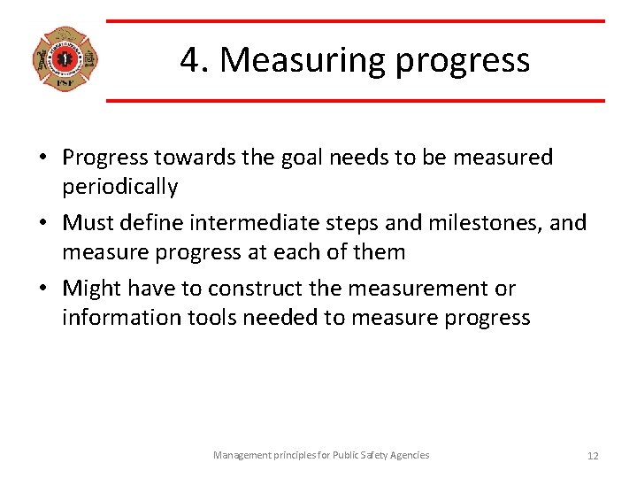 4. Measuring progress • Progress towards the goal needs to be measured periodically •