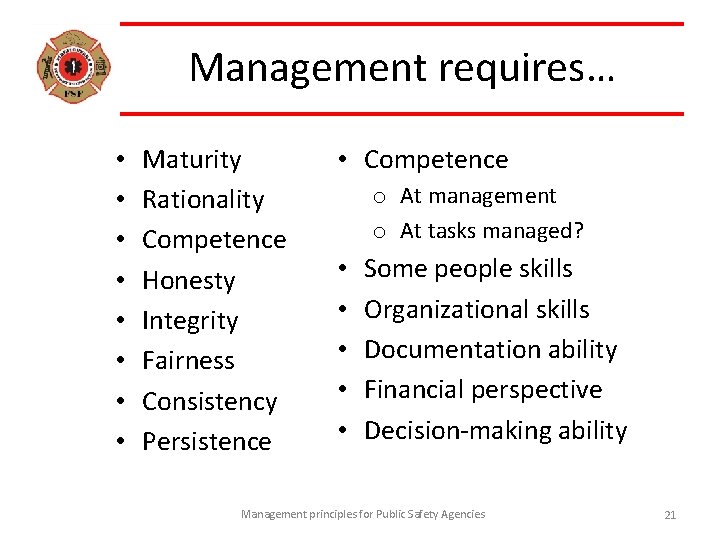 Management requires… • • Maturity Rationality Competence Honesty Integrity Fairness Consistency Persistence • Competence