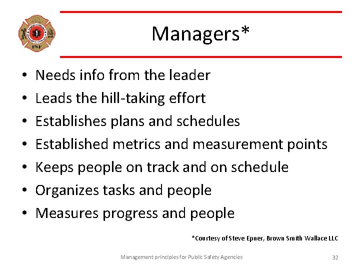 Managers* • • Needs info from the leader Leads the hill-taking effort Establishes plans