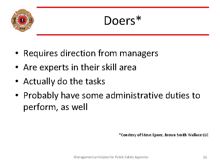Doers* • • Requires direction from managers Are experts in their skill area Actually
