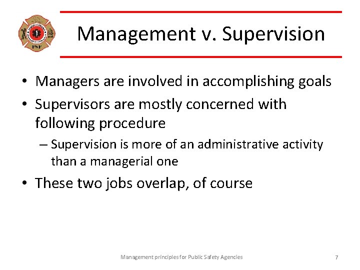 Management v. Supervision • Managers are involved in accomplishing goals • Supervisors are mostly