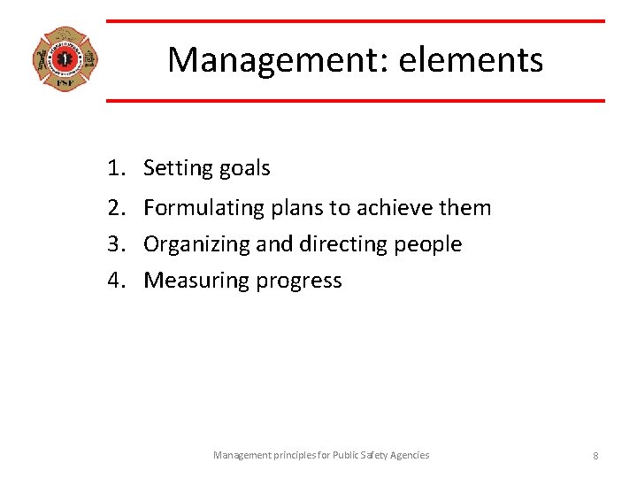 Management: elements 1. Setting goals 2. Formulating plans to achieve them 3. Organizing and