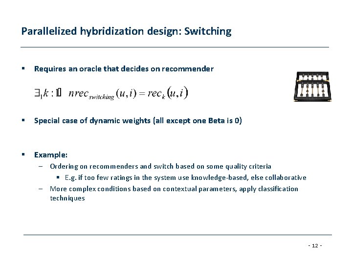Parallelized hybridization design: Switching § Requires an oracle that decides on recommender § Special