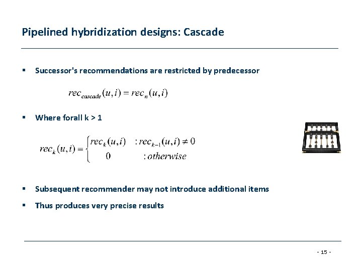 Pipelined hybridization designs: Cascade § Successor's recommendations are restricted by predecessor § Where forall