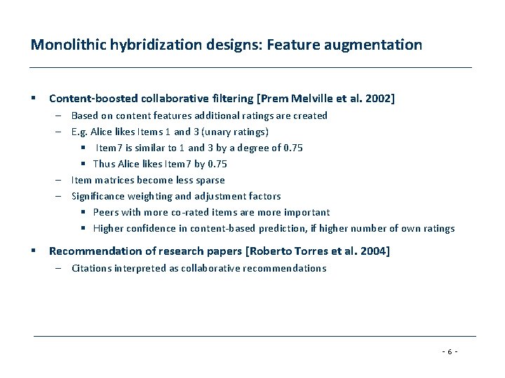 Monolithic hybridization designs: Feature augmentation § Content-boosted collaborative filtering [Prem Melville et al. 2002]
