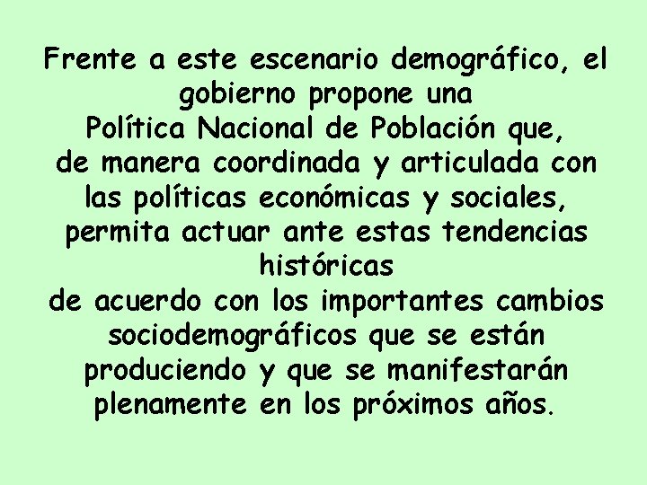 Frente a este escenario demográfico, el gobierno propone una Política Nacional de Población que,