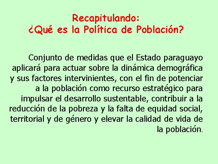 Recapitulando: ¿Qué es la Política de Población? Conjunto de medidas que el Estado paraguayo
