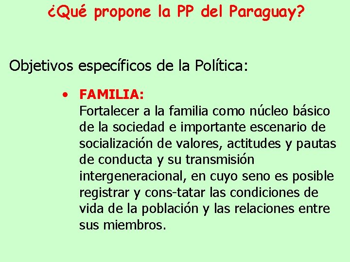 ¿Qué propone la PP del Paraguay? Objetivos específicos de la Política: • FAMILIA: Fortalecer