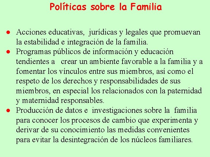 Políticas sobre la Familia ● Acciones educativas, jurídicas y legales que promuevan la estabilidad