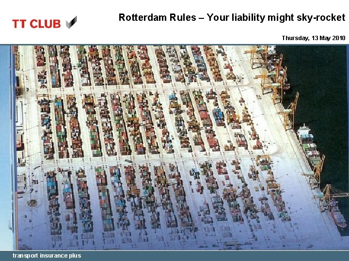 Rotterdam Rules – Your liability might sky-rocket Thursday, 13 May 2010 transport insurance plus