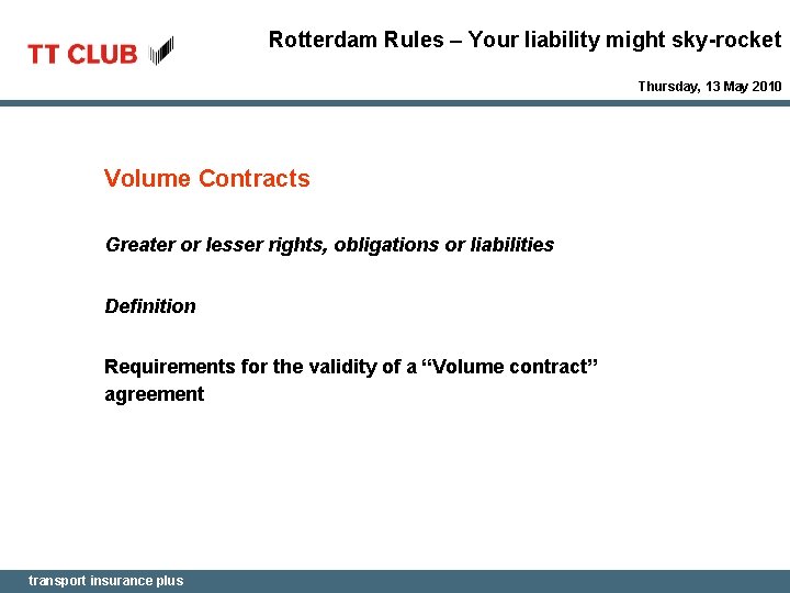 Rotterdam Rules – Your liability might sky-rocket Thursday, 13 May 2010 Volume Contracts Greater