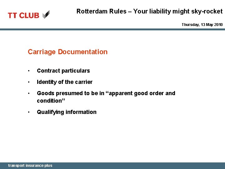 Rotterdam Rules – Your liability might sky-rocket Thursday, 13 May 2010 Carriage Documentation •