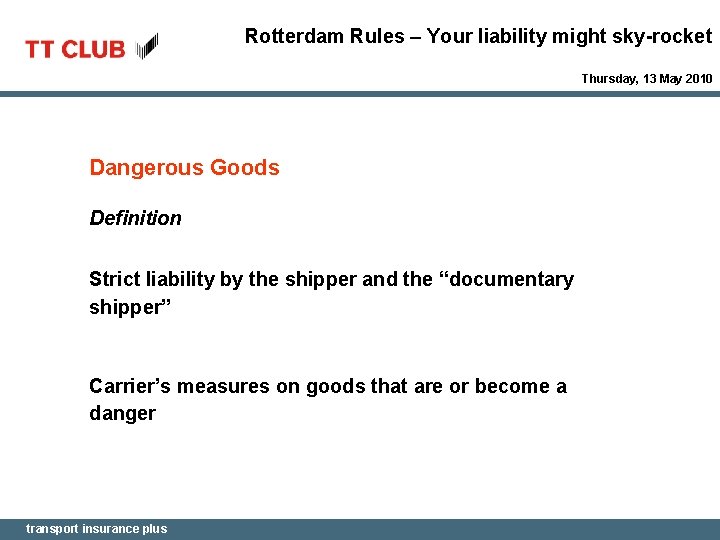 Rotterdam Rules – Your liability might sky-rocket Thursday, 13 May 2010 Dangerous Goods Definition