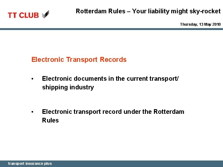 Rotterdam Rules – Your liability might sky-rocket Thursday, 13 May 2010 Electronic Transport Records