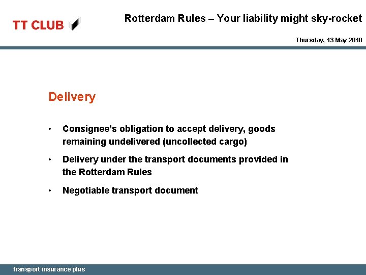 Rotterdam Rules – Your liability might sky-rocket Thursday, 13 May 2010 Delivery • Consignee’s