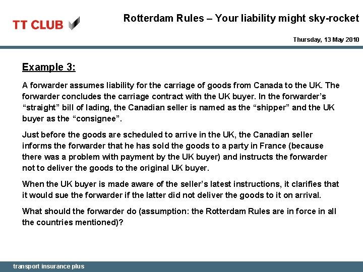 Rotterdam Rules – Your liability might sky-rocket Thursday, 13 May 2010 Example 3: A