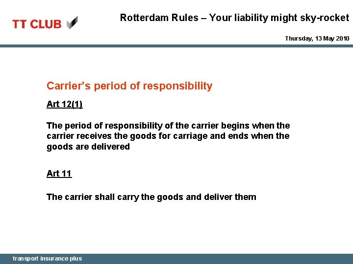 Rotterdam Rules – Your liability might sky-rocket Thursday, 13 May 2010 Carrier’s period of