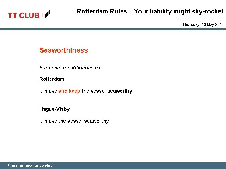 Rotterdam Rules – Your liability might sky-rocket Thursday, 13 May 2010 Seaworthiness Exercise due