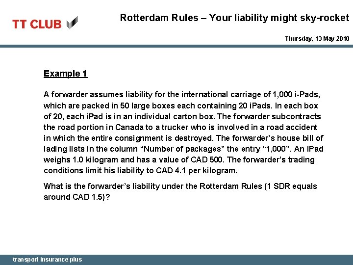 Rotterdam Rules – Your liability might sky-rocket Thursday, 13 May 2010 Example 1 A