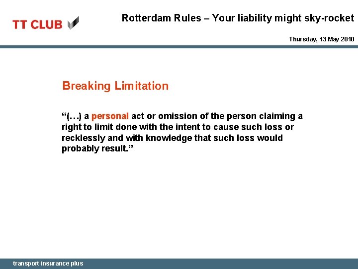 Rotterdam Rules – Your liability might sky-rocket Thursday, 13 May 2010 Breaking Limitation “(…)