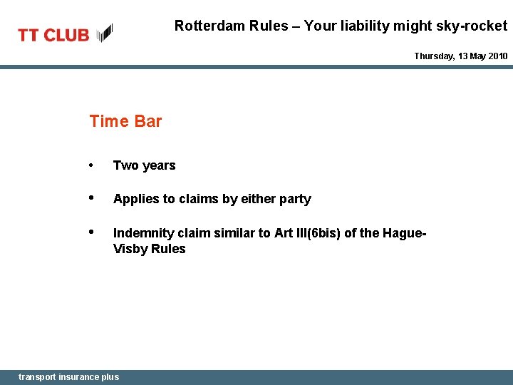 Rotterdam Rules – Your liability might sky-rocket Thursday, 13 May 2010 Time Bar •