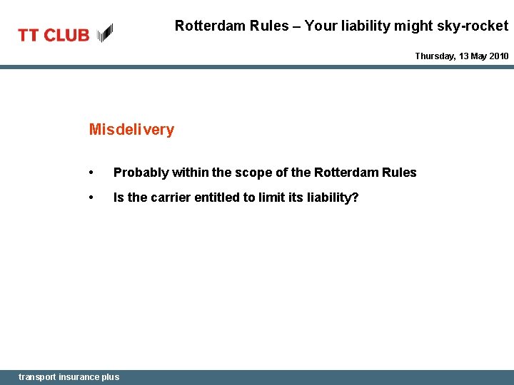 Rotterdam Rules – Your liability might sky-rocket Thursday, 13 May 2010 Misdelivery • Probably
