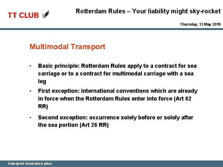 Rotterdam Rules – Your liability might sky-rocket Thursday, 13 May 2010 Multimodal Transport •