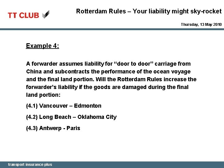 Rotterdam Rules – Your liability might sky-rocket Thursday, 13 May 2010 Example 4: A