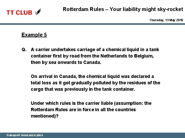 Rotterdam Rules – Your liability might sky-rocket Thursday, 13 May 2010 Example 5 Q.