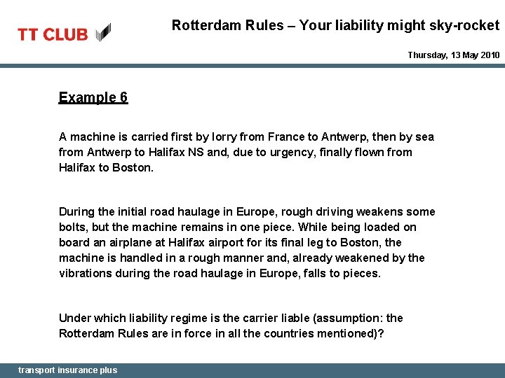 Rotterdam Rules – Your liability might sky-rocket Thursday, 13 May 2010 Example 6 A