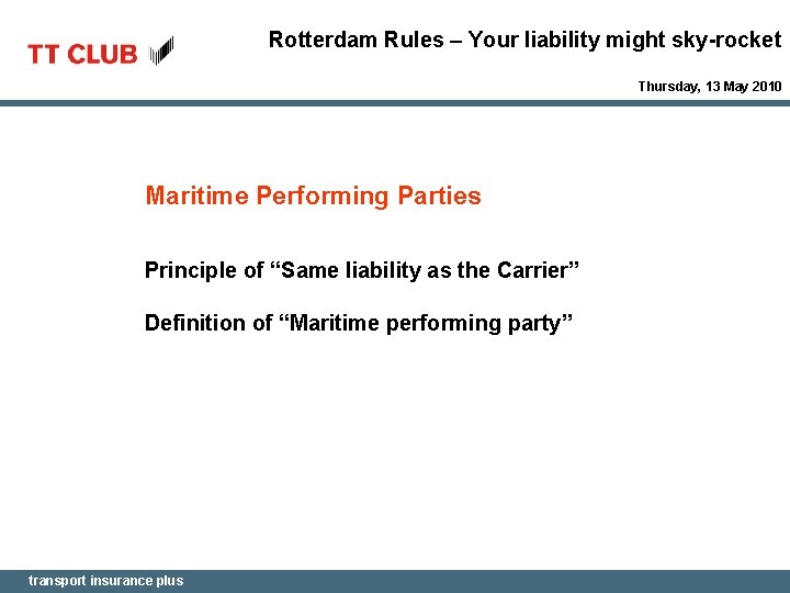 Rotterdam Rules – Your liability might sky-rocket Thursday, 13 May 2010 Maritime Performing Parties