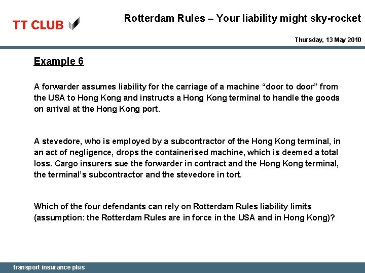 Rotterdam Rules – Your liability might sky-rocket Thursday, 13 May 2010 Example 6 A
