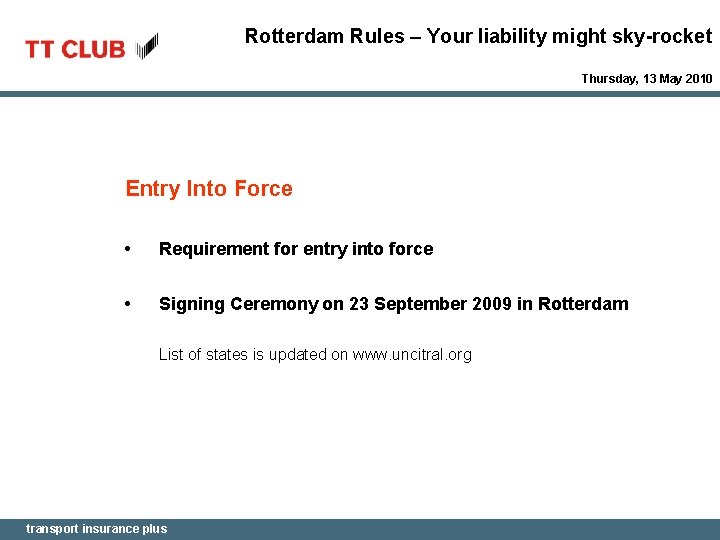 Rotterdam Rules – Your liability might sky-rocket Thursday, 13 May 2010 Entry Into Force