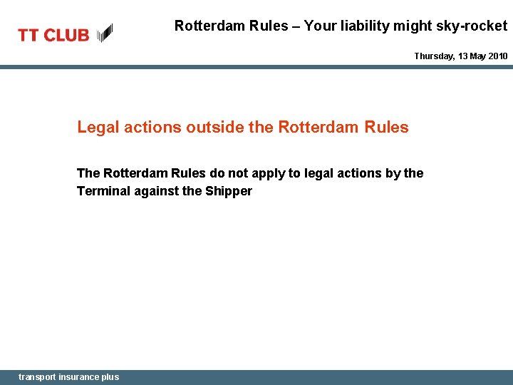 Rotterdam Rules – Your liability might sky-rocket Thursday, 13 May 2010 Legal actions outside