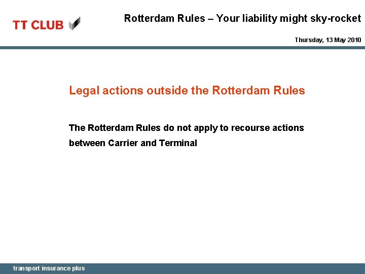 Rotterdam Rules – Your liability might sky-rocket Thursday, 13 May 2010 Legal actions outside
