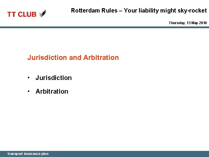 Rotterdam Rules – Your liability might sky-rocket Thursday, 13 May 2010 Jurisdiction and Arbitration