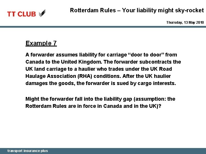 Rotterdam Rules – Your liability might sky-rocket Thursday, 13 May 2010 Example 7 A